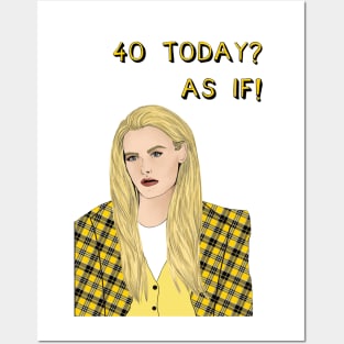 40 Today? AS IF! Posters and Art